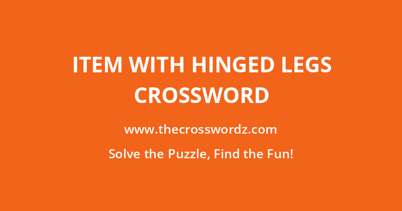 Item with hinged legs crossword