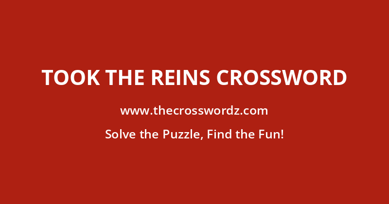 Took the reins crossword