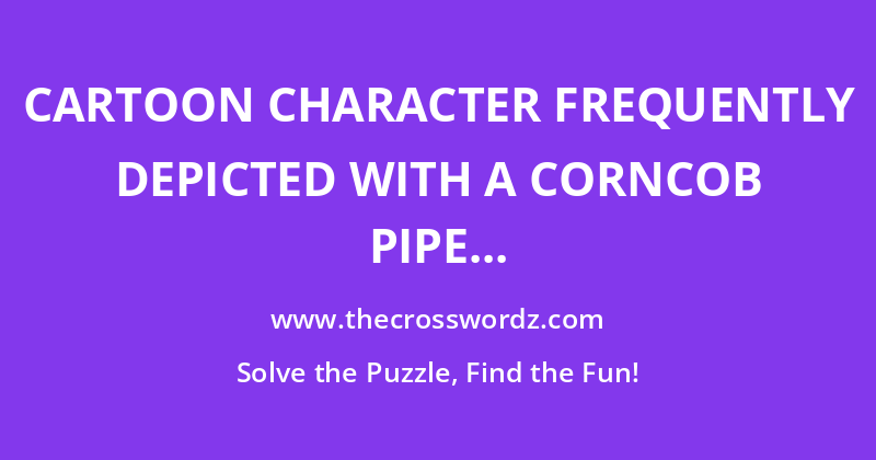 Cartoon character frequently depicted with a corncob pipe crossword