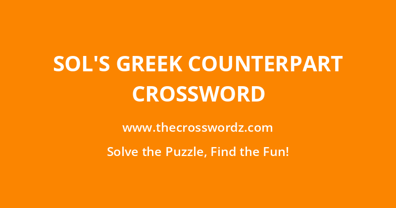 Sol’s Greek counterpart crossword