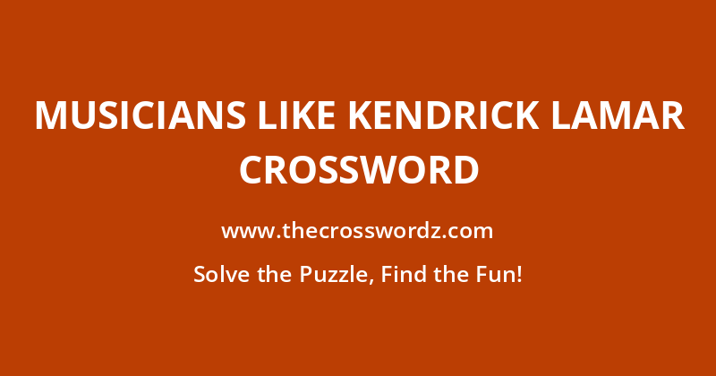 Musicians like Kendrick Lamar crossword