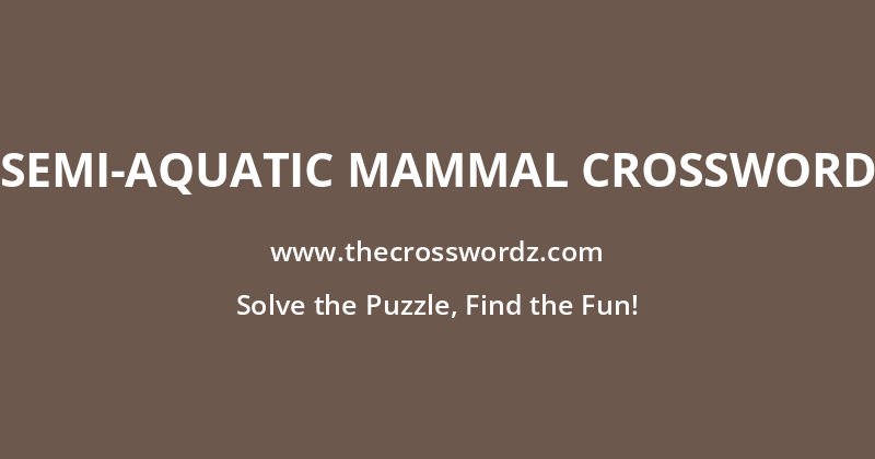 Semi-aquatic mammal crossword