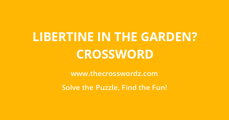 Libertine in the garden? crossword