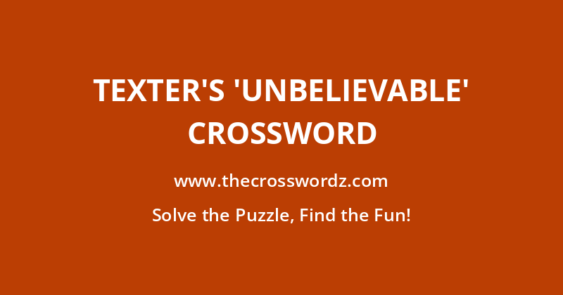 Texter’s ‘Unbelievable’ crossword
