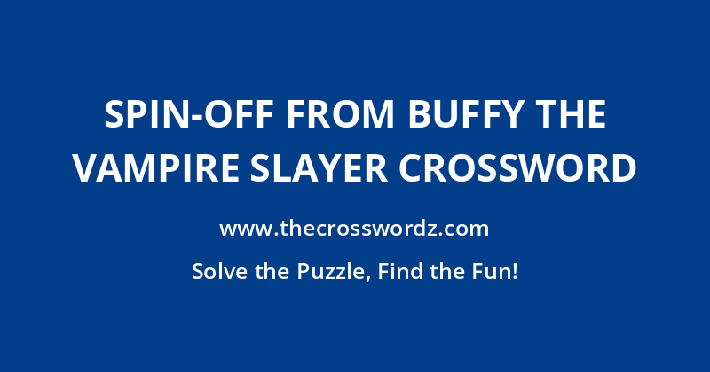 Spin-off from Buffy The Vampire Slayer crossword