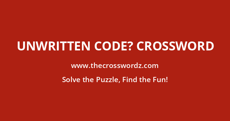 Unwritten code? crossword