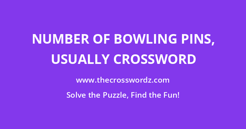 Number of bowling pins, usually crossword