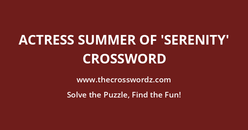 Actress Summer of ‘Serenity’ crossword
