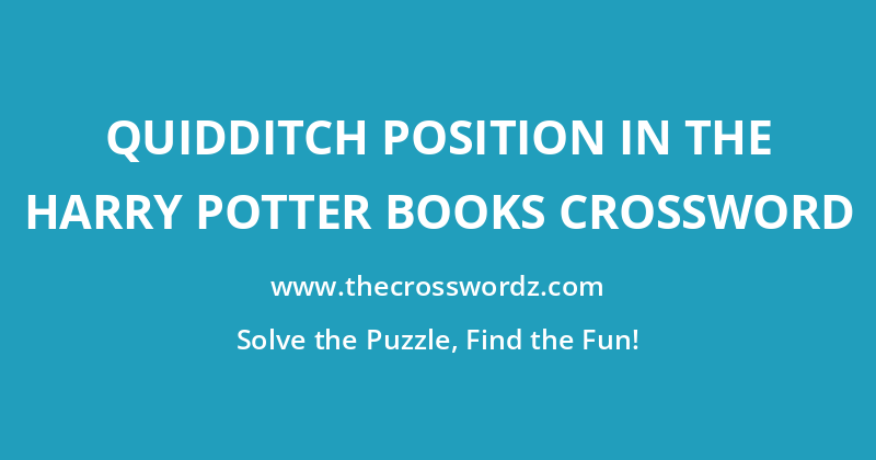 Quidditch position in the Harry Potter books crossword