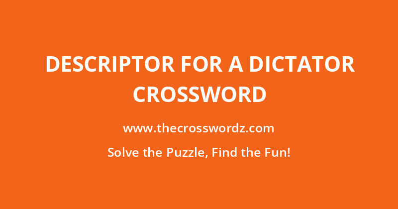 Descriptor for a dictator crossword