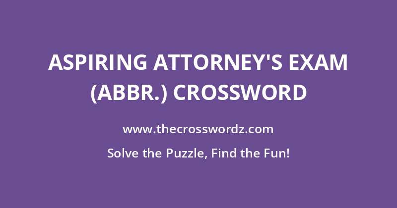 Aspiring attorney’s exam (Abbr.) crossword