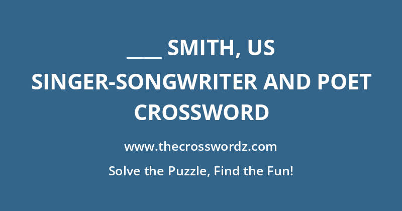____ Smith, US singer-songwriter and poet crossword