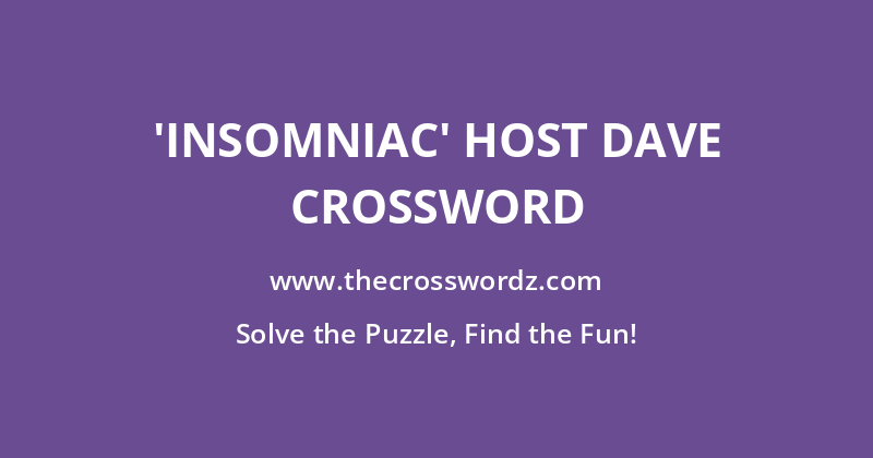 ‘Insomniac’ host Dave crossword