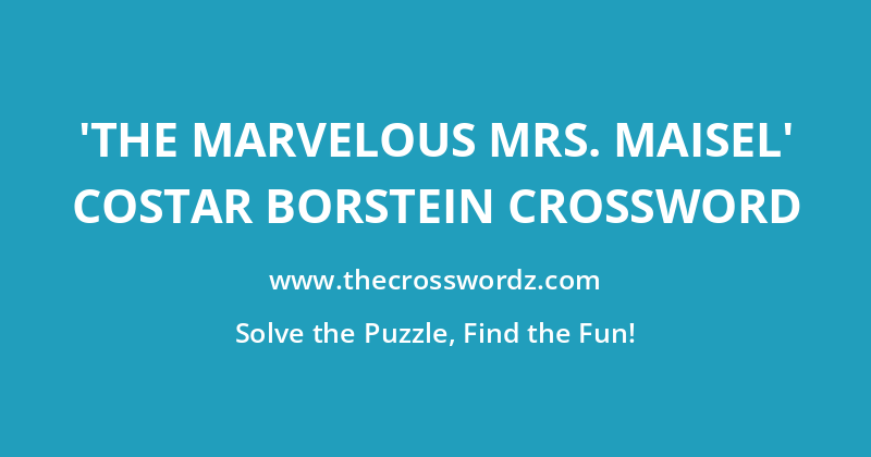 ‘The Marvelous Mrs. Maisel’ costar Borstein crossword