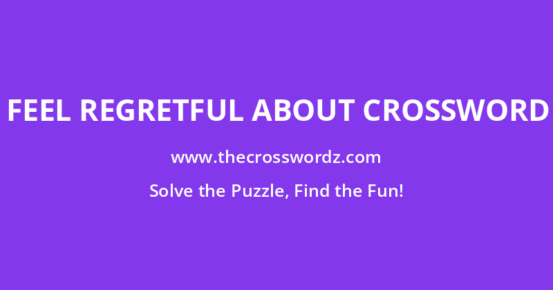 Feel regretful about crossword