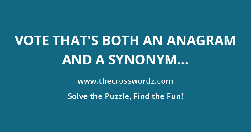 Vote that’s both an anagram and a synonym of ‘aye’ crossword