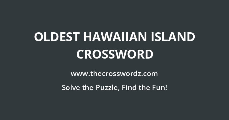 Oldest Hawaiian island crossword