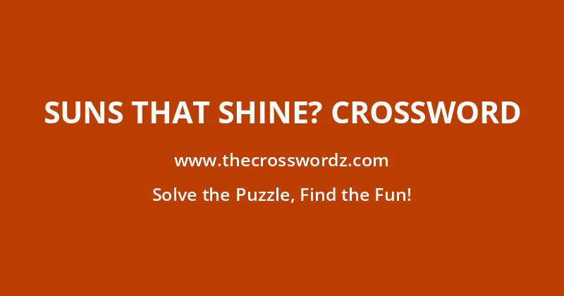 Suns that shine? crossword