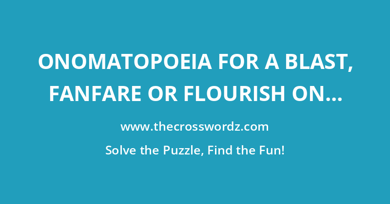 Onomatopoeia for a blast, fanfare or flourish on a trumpet or a horn crossword