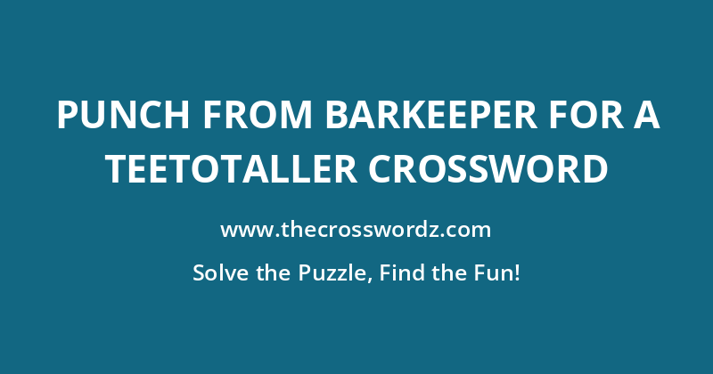 Punch from barkeeper for a teetotaller crossword