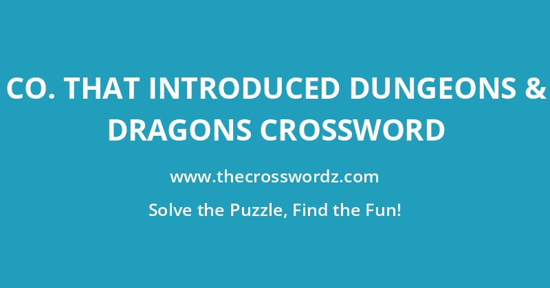 Co. that introduced Dungeons & Dragons crossword