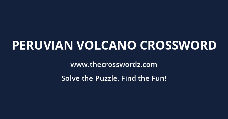 Peruvian volcano crossword