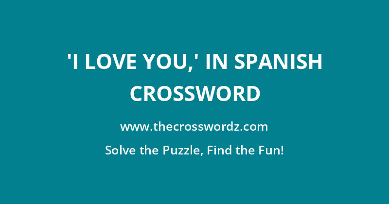 ‘I love you,’ in Spanish crossword