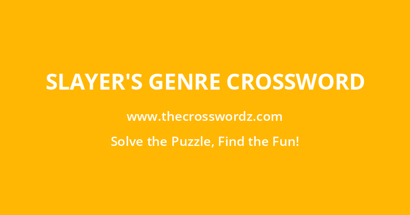 Slayer’s genre crossword