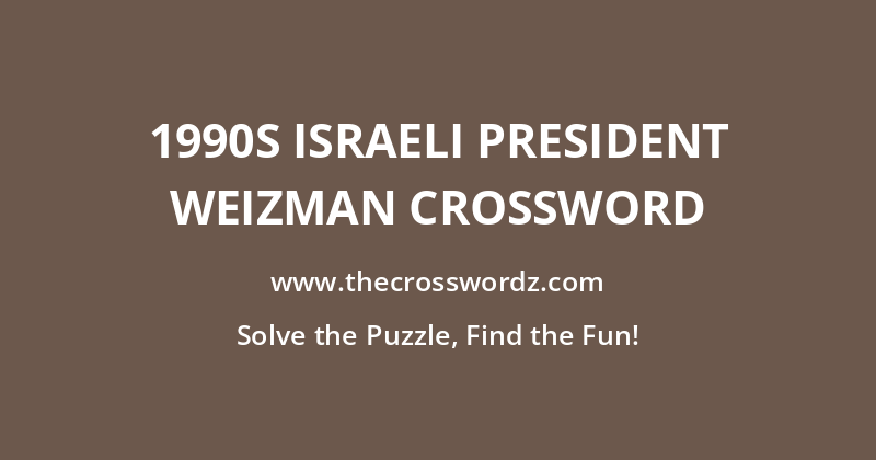 1990s Israeli president Weizman crossword