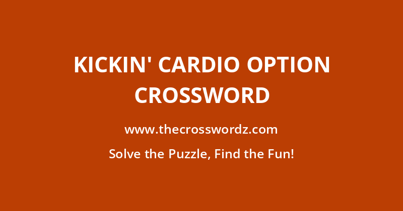 Kickin’ cardio option crossword