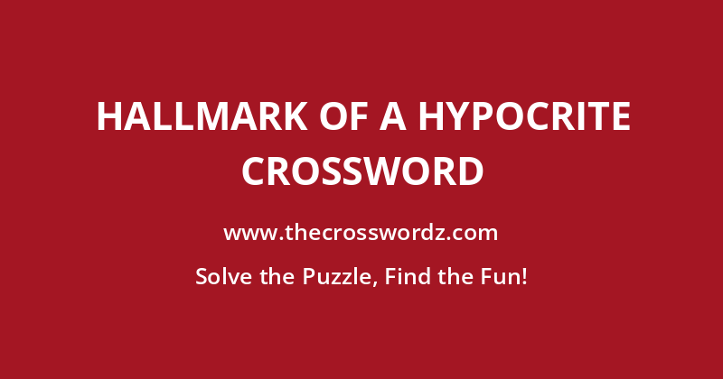 Hallmark of a hypocrite crossword