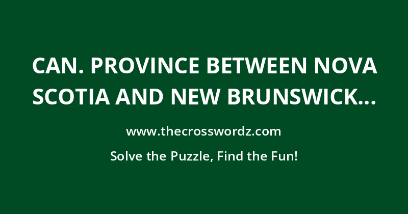 Can. province between Nova Scotia and New Brunswick crossword