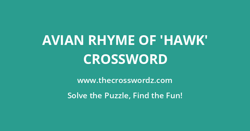 Avian rhyme of ‘hawk’ crossword