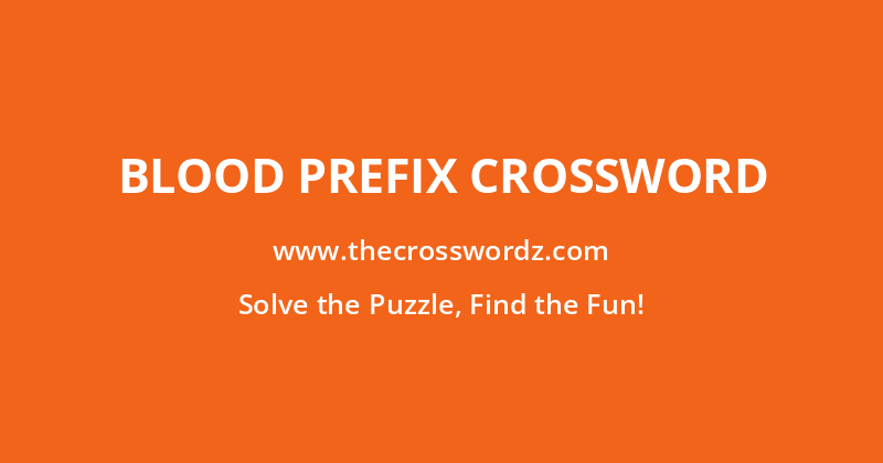 Blood prefix crossword
