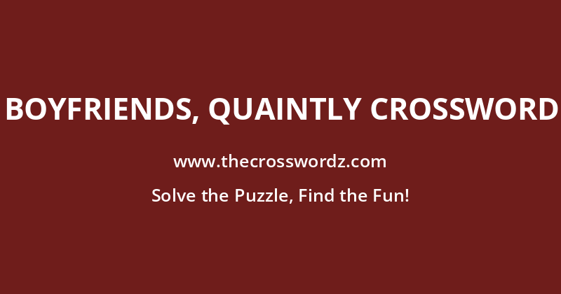 Boyfriends, quaintly crossword