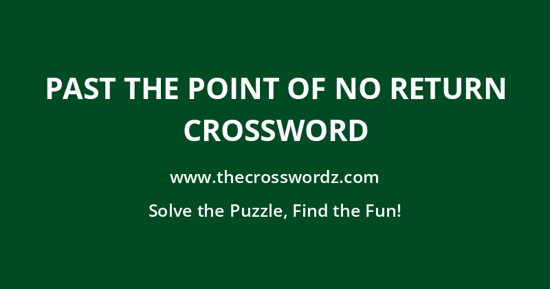 Past the point of no return crossword
