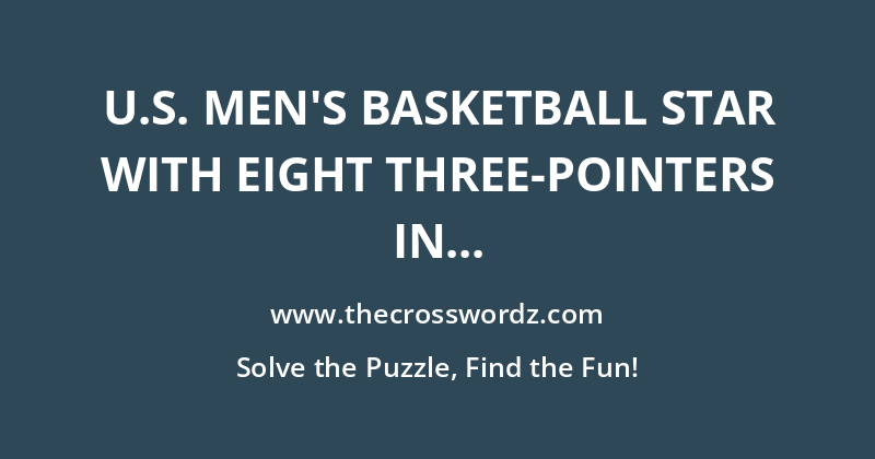U.S. men’s basketball star with eight three-pointers in the gold medal game, familiarly crossword