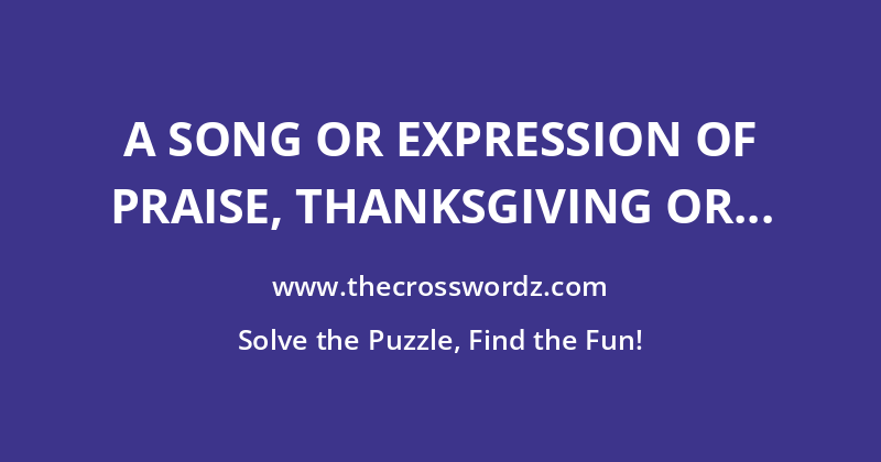 A song or expression of praise, thanksgiving or triumph, originally to Apollo in his role as a healer crossword