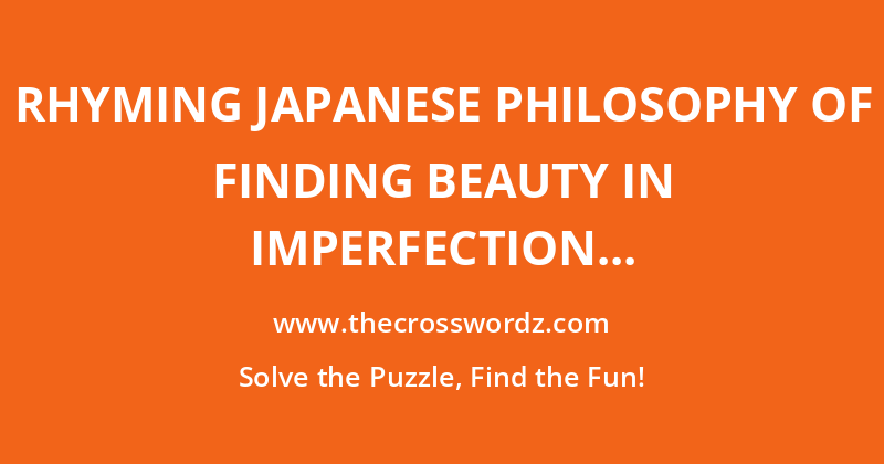 Rhyming Japanese philosophy of finding beauty in imperfection crossword