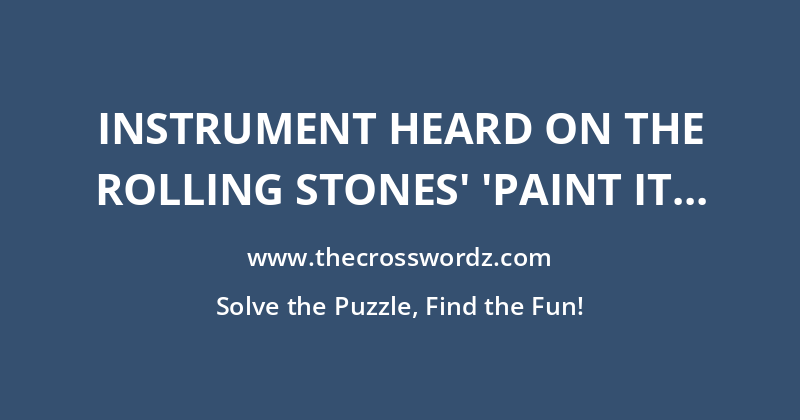 Instrument heard on the Rolling Stones’ ‘Paint It Black’ crossword