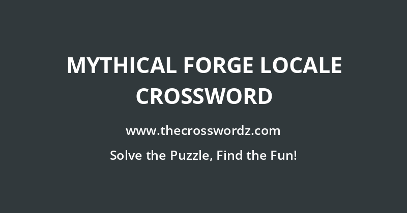 Mythical forge locale crossword