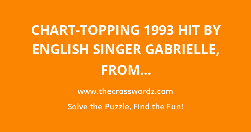 Chart-topping 1993 hit by English singer Gabrielle, from the album Find Your Way crossword