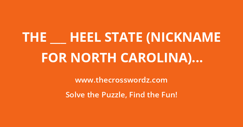The ___ Heel State (nickname for North Carolina) crossword