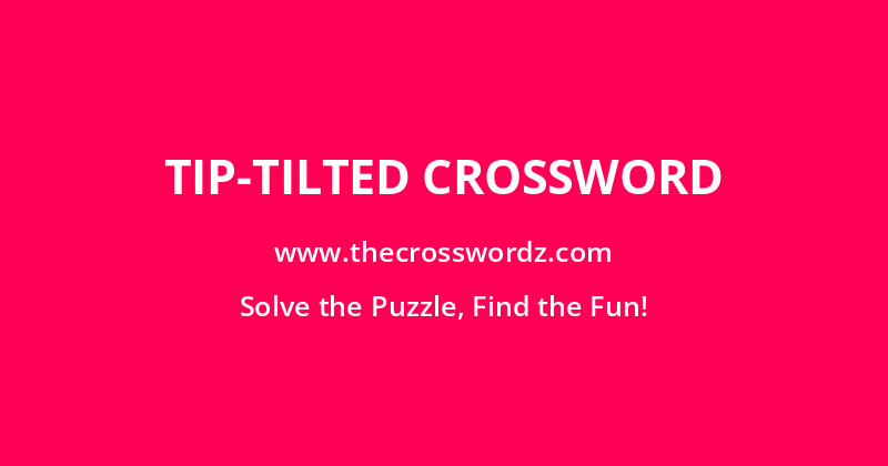 Tip-tilted crossword