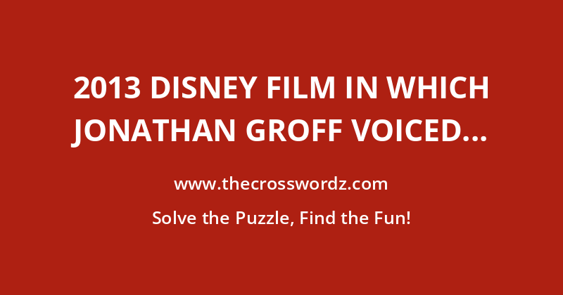2013 Disney film in which Jonathan Groff voiced Kristoff crossword