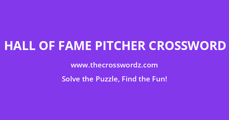 Hall of Fame pitcher crossword