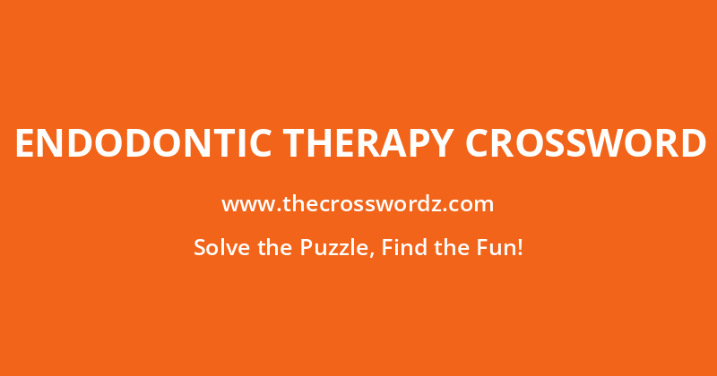 Endodontic therapy crossword