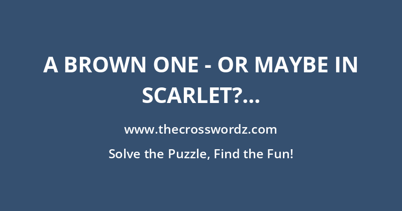 A brown one – or maybe in scarlet? crossword