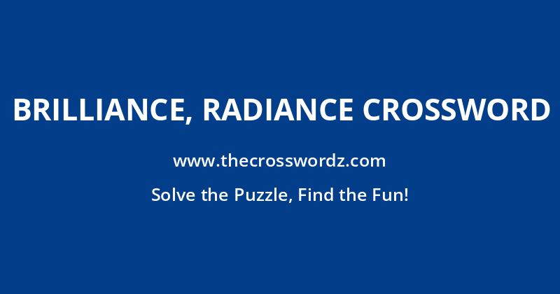 Brilliance, radiance crossword