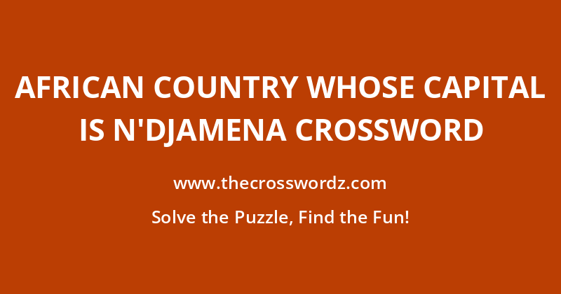 African country whose capital is N’Djamena crossword